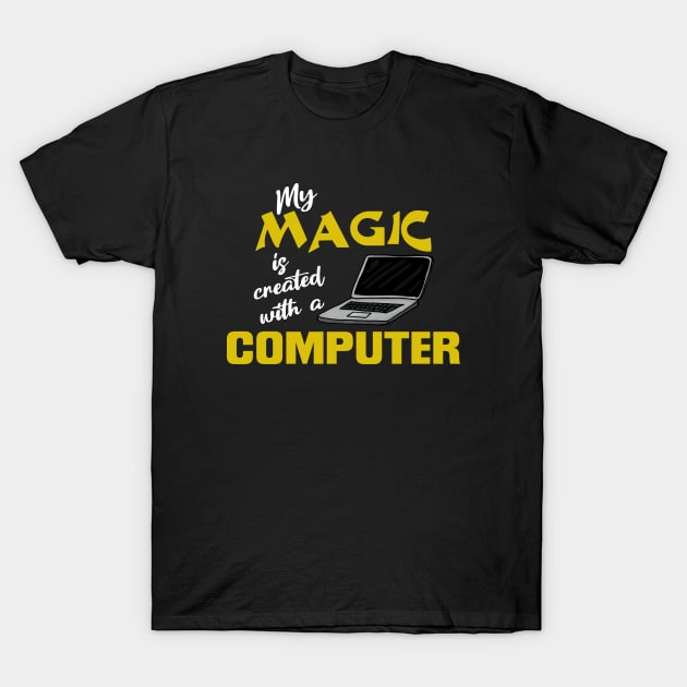 My magic is created with a computer T-Shirt by JKP2 Art